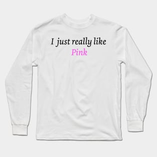 I just really like pink Long Sleeve T-Shirt